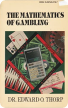 The mathematics of gambling Edward O.Thorp